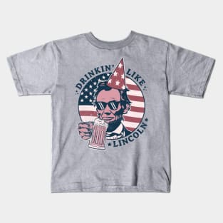 Drinking like Lincoln - 4th of July Abe Lincoln Funny Kids T-Shirt